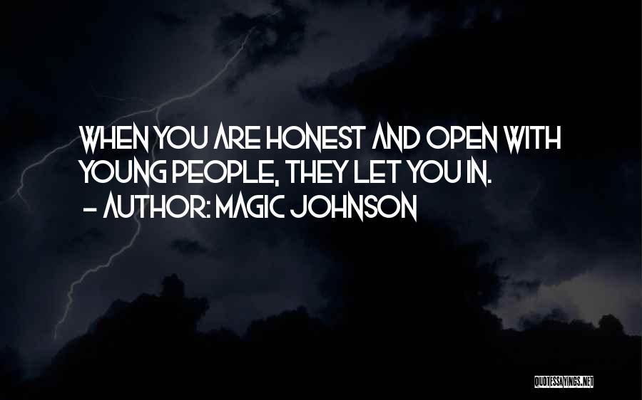 Magic Johnson Quotes: When You Are Honest And Open With Young People, They Let You In.