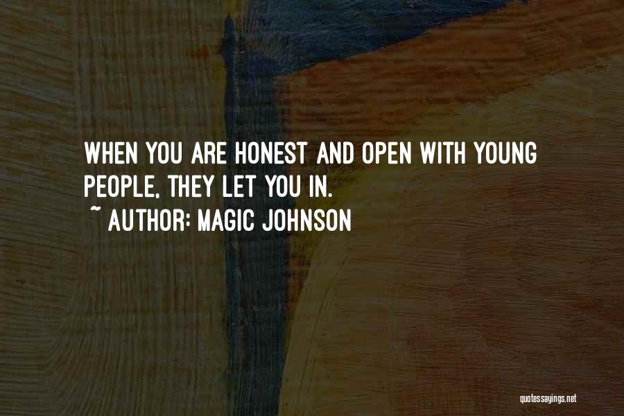 Magic Johnson Quotes: When You Are Honest And Open With Young People, They Let You In.