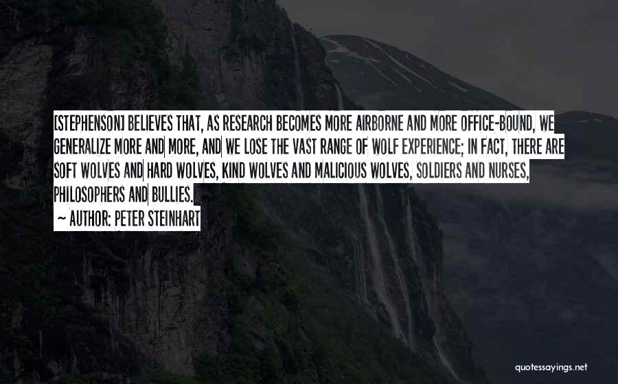 Peter Steinhart Quotes: [stephenson] Believes That, As Research Becomes More Airborne And More Office-bound, We Generalize More And More, And We Lose The