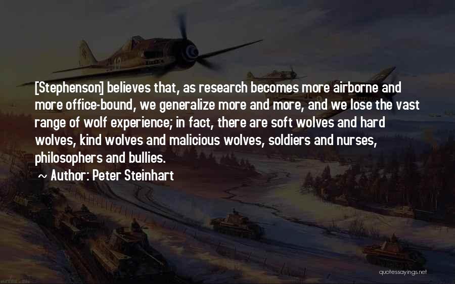 Peter Steinhart Quotes: [stephenson] Believes That, As Research Becomes More Airborne And More Office-bound, We Generalize More And More, And We Lose The