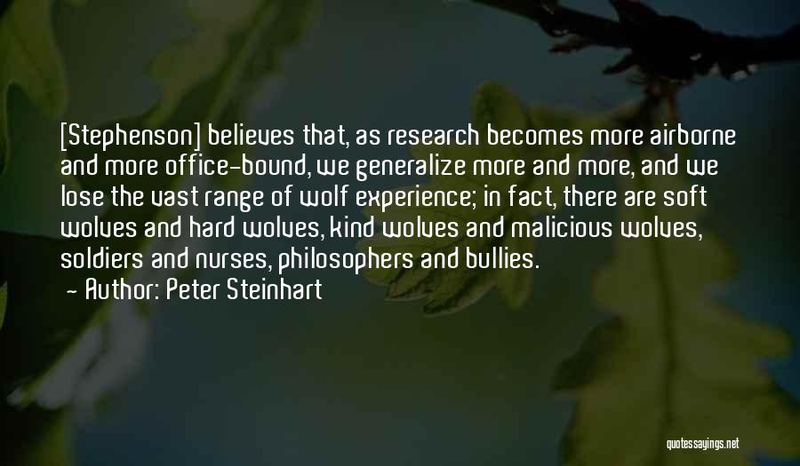 Peter Steinhart Quotes: [stephenson] Believes That, As Research Becomes More Airborne And More Office-bound, We Generalize More And More, And We Lose The