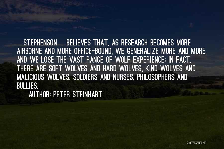 Peter Steinhart Quotes: [stephenson] Believes That, As Research Becomes More Airborne And More Office-bound, We Generalize More And More, And We Lose The
