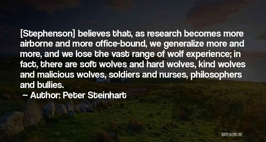 Peter Steinhart Quotes: [stephenson] Believes That, As Research Becomes More Airborne And More Office-bound, We Generalize More And More, And We Lose The