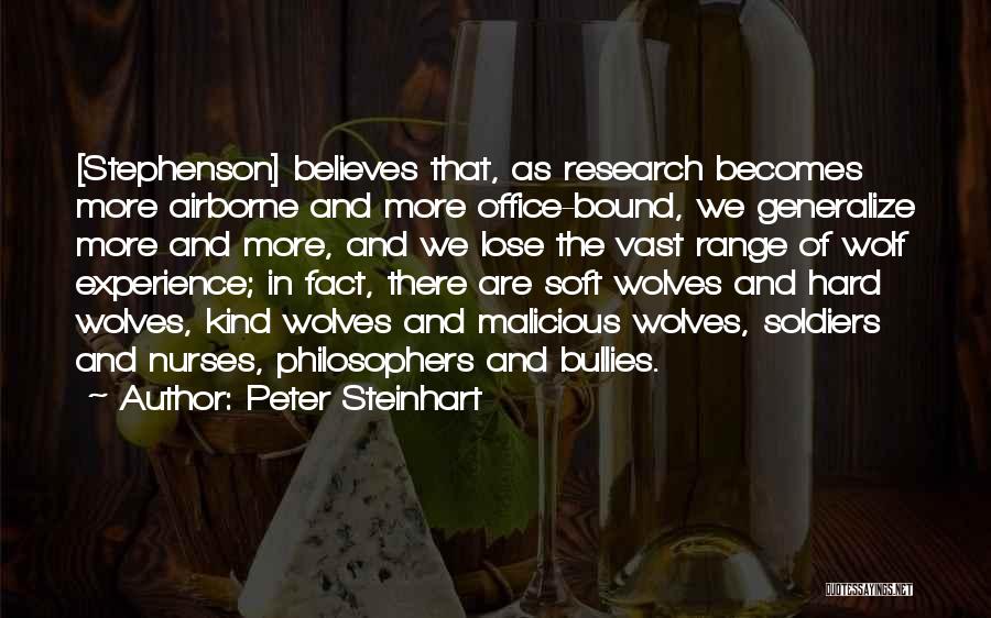 Peter Steinhart Quotes: [stephenson] Believes That, As Research Becomes More Airborne And More Office-bound, We Generalize More And More, And We Lose The