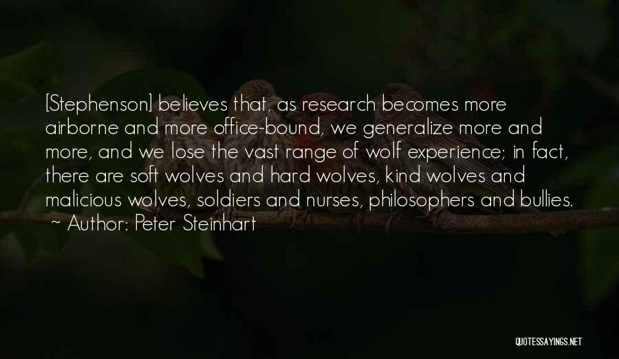 Peter Steinhart Quotes: [stephenson] Believes That, As Research Becomes More Airborne And More Office-bound, We Generalize More And More, And We Lose The