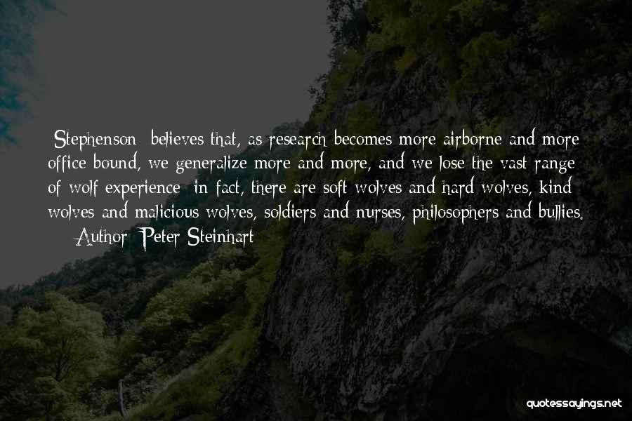 Peter Steinhart Quotes: [stephenson] Believes That, As Research Becomes More Airborne And More Office-bound, We Generalize More And More, And We Lose The