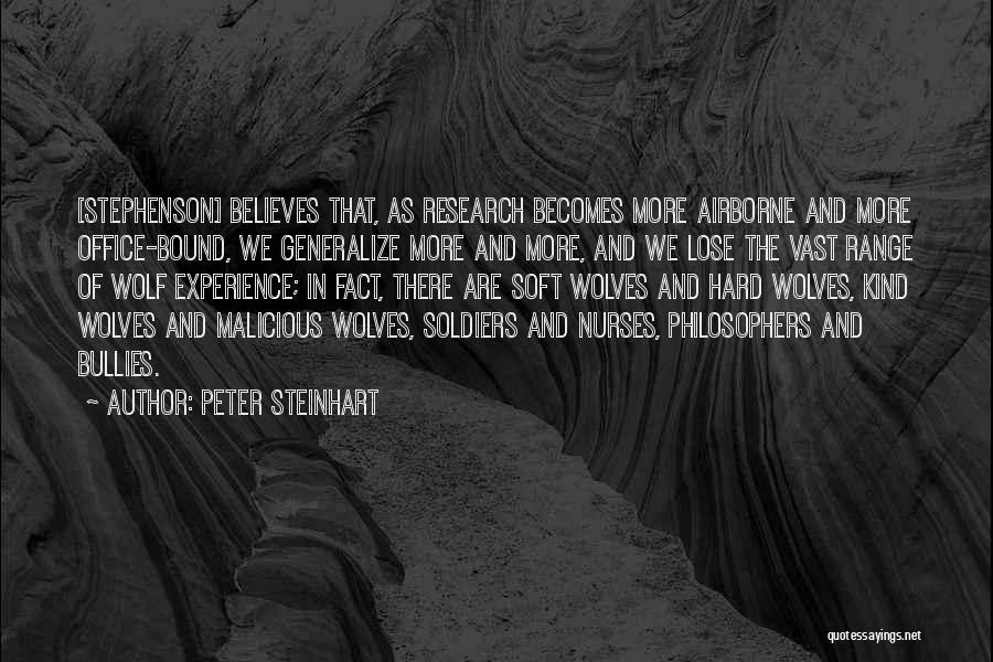 Peter Steinhart Quotes: [stephenson] Believes That, As Research Becomes More Airborne And More Office-bound, We Generalize More And More, And We Lose The