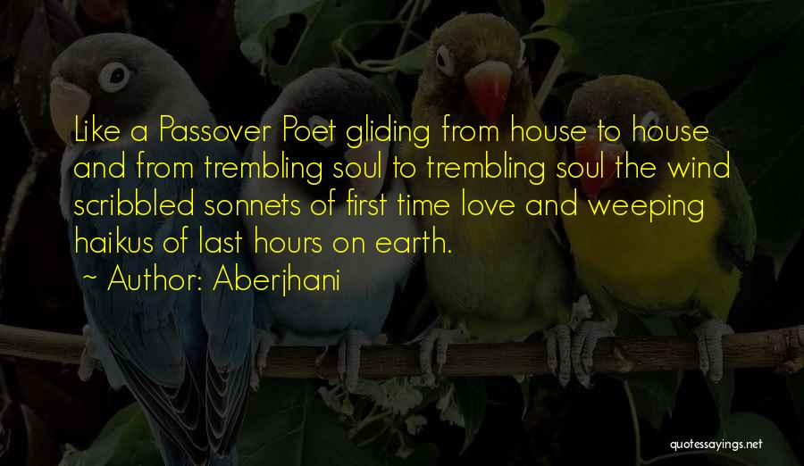 Aberjhani Quotes: Like A Passover Poet Gliding From House To House And From Trembling Soul To Trembling Soul The Wind Scribbled Sonnets