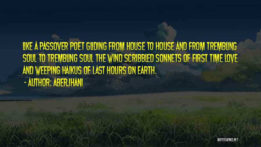 Aberjhani Quotes: Like A Passover Poet Gliding From House To House And From Trembling Soul To Trembling Soul The Wind Scribbled Sonnets