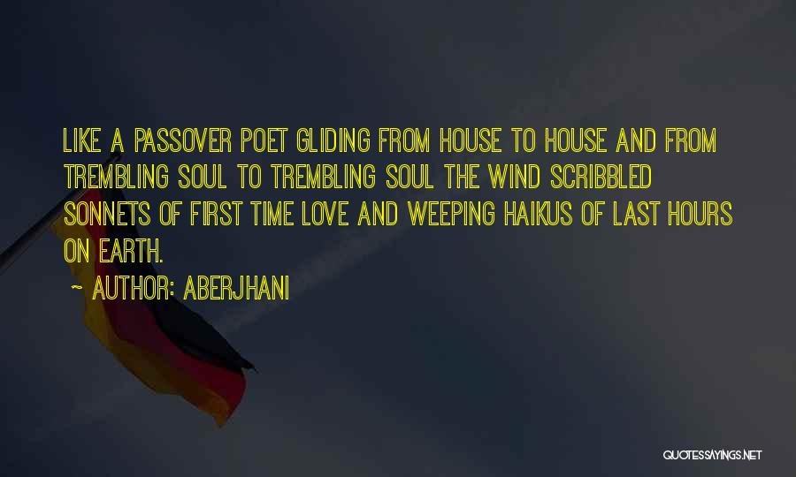 Aberjhani Quotes: Like A Passover Poet Gliding From House To House And From Trembling Soul To Trembling Soul The Wind Scribbled Sonnets