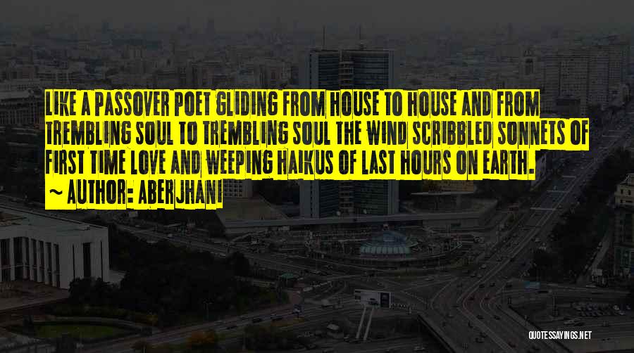Aberjhani Quotes: Like A Passover Poet Gliding From House To House And From Trembling Soul To Trembling Soul The Wind Scribbled Sonnets