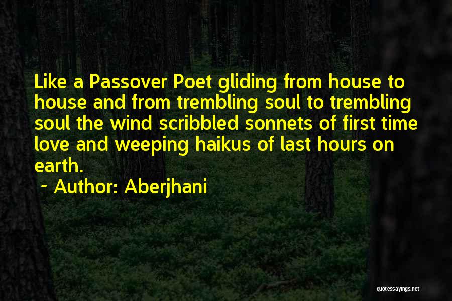 Aberjhani Quotes: Like A Passover Poet Gliding From House To House And From Trembling Soul To Trembling Soul The Wind Scribbled Sonnets