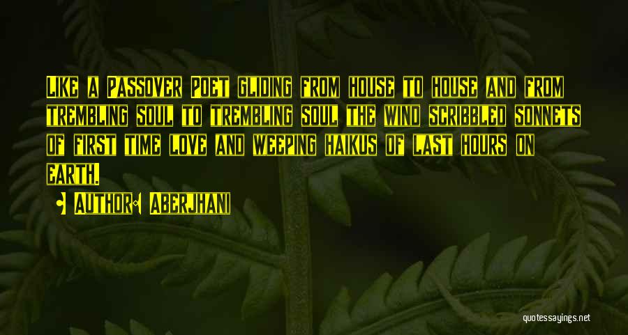 Aberjhani Quotes: Like A Passover Poet Gliding From House To House And From Trembling Soul To Trembling Soul The Wind Scribbled Sonnets