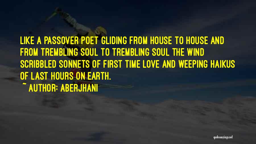 Aberjhani Quotes: Like A Passover Poet Gliding From House To House And From Trembling Soul To Trembling Soul The Wind Scribbled Sonnets