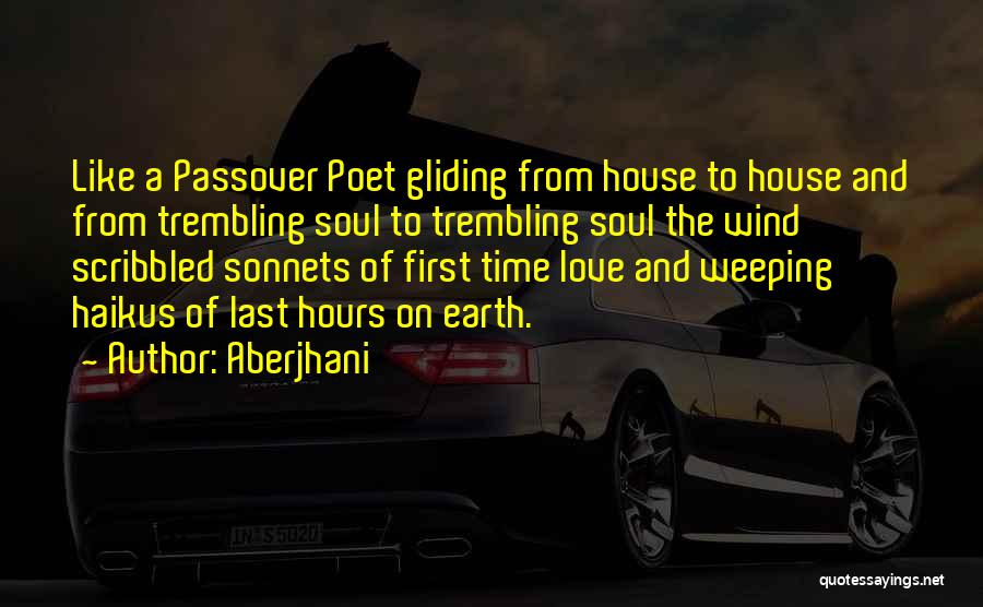 Aberjhani Quotes: Like A Passover Poet Gliding From House To House And From Trembling Soul To Trembling Soul The Wind Scribbled Sonnets