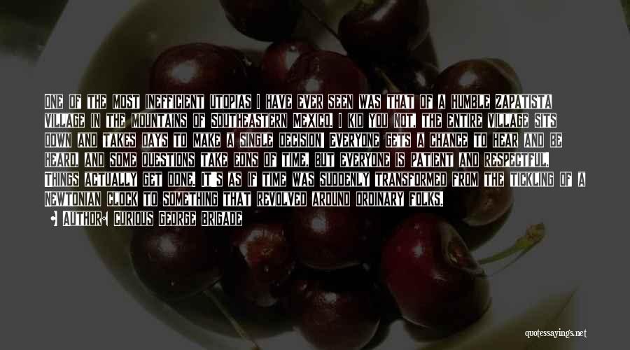 Curious George Brigade Quotes: One Of The Most Inefficient Utopias I Have Ever Seen Was That Of A Humble Zapatista Village In The Mountains