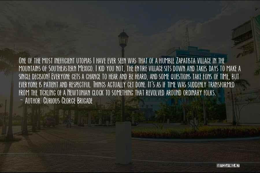 Curious George Brigade Quotes: One Of The Most Inefficient Utopias I Have Ever Seen Was That Of A Humble Zapatista Village In The Mountains