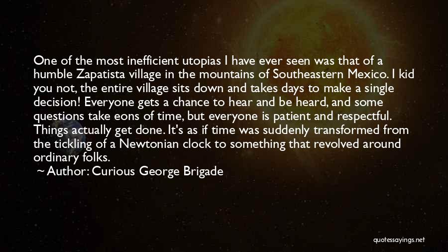 Curious George Brigade Quotes: One Of The Most Inefficient Utopias I Have Ever Seen Was That Of A Humble Zapatista Village In The Mountains