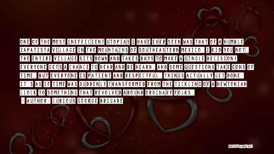 Curious George Brigade Quotes: One Of The Most Inefficient Utopias I Have Ever Seen Was That Of A Humble Zapatista Village In The Mountains