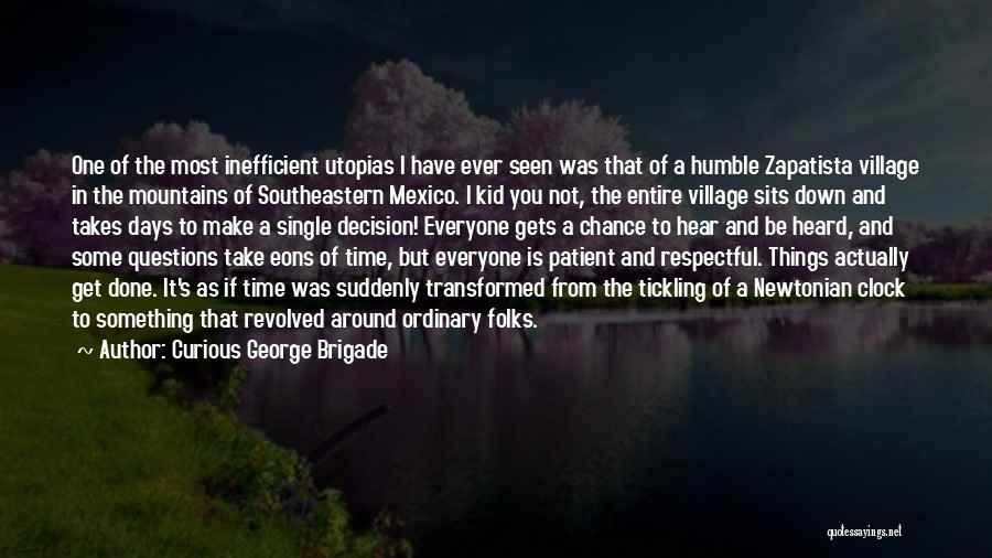 Curious George Brigade Quotes: One Of The Most Inefficient Utopias I Have Ever Seen Was That Of A Humble Zapatista Village In The Mountains