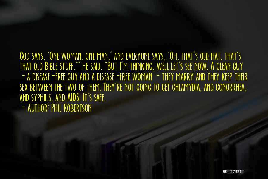 Phil Robertson Quotes: God Says, 'one Woman, One Man,' And Everyone Says, 'oh, That's Old Hat, That's That Old Bible Stuff,' He Said.