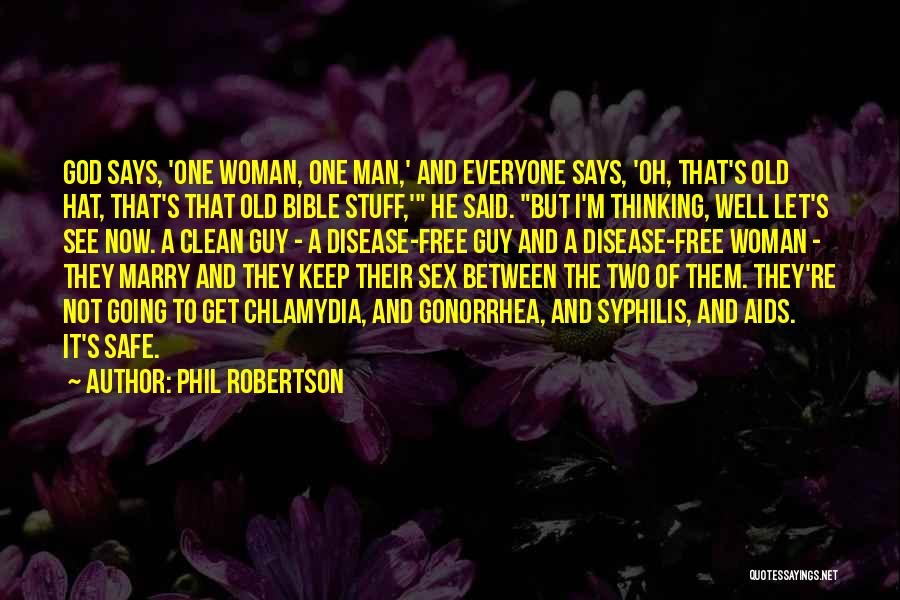 Phil Robertson Quotes: God Says, 'one Woman, One Man,' And Everyone Says, 'oh, That's Old Hat, That's That Old Bible Stuff,' He Said.