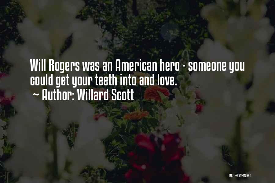 Willard Scott Quotes: Will Rogers Was An American Hero - Someone You Could Get Your Teeth Into And Love.