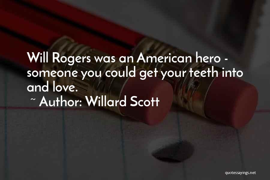 Willard Scott Quotes: Will Rogers Was An American Hero - Someone You Could Get Your Teeth Into And Love.