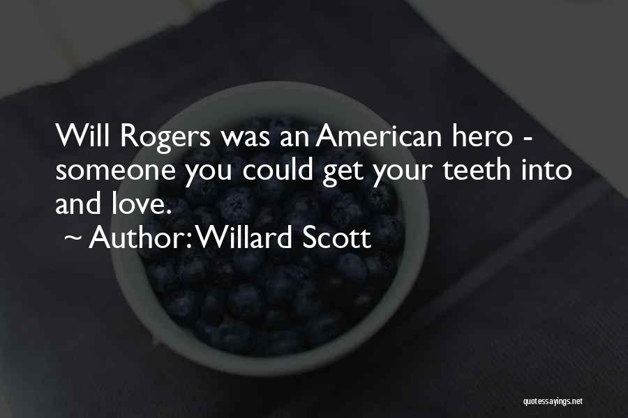 Willard Scott Quotes: Will Rogers Was An American Hero - Someone You Could Get Your Teeth Into And Love.