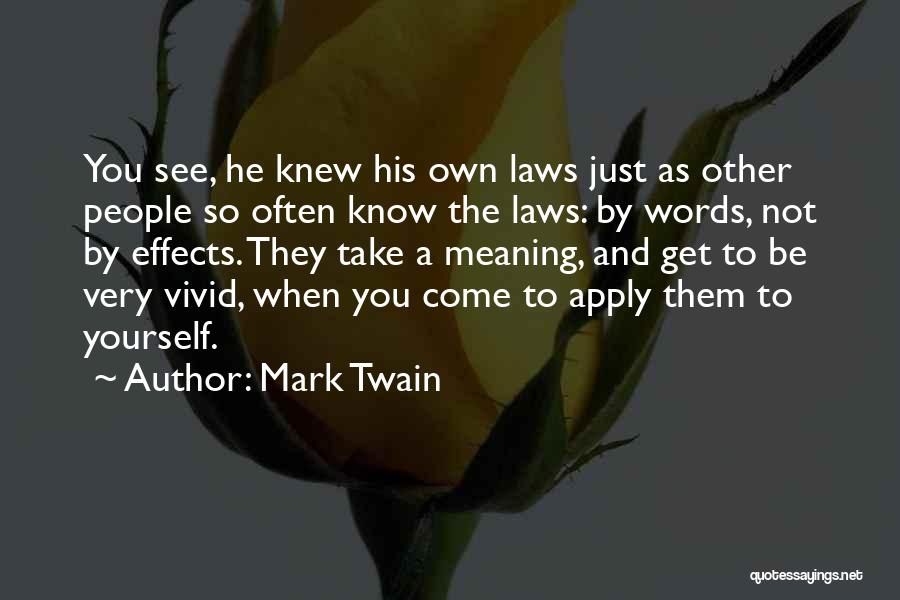 Mark Twain Quotes: You See, He Knew His Own Laws Just As Other People So Often Know The Laws: By Words, Not By