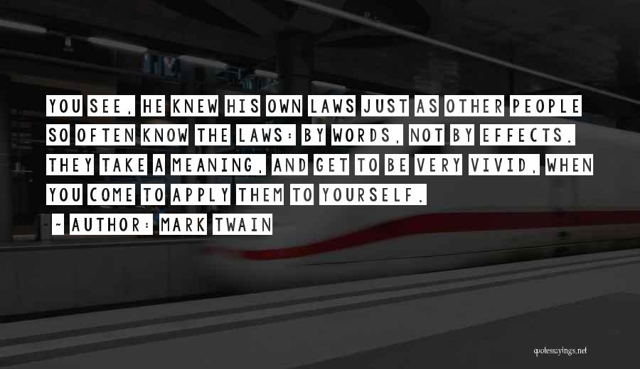 Mark Twain Quotes: You See, He Knew His Own Laws Just As Other People So Often Know The Laws: By Words, Not By