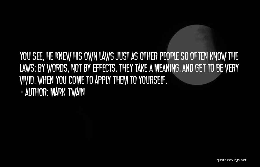 Mark Twain Quotes: You See, He Knew His Own Laws Just As Other People So Often Know The Laws: By Words, Not By