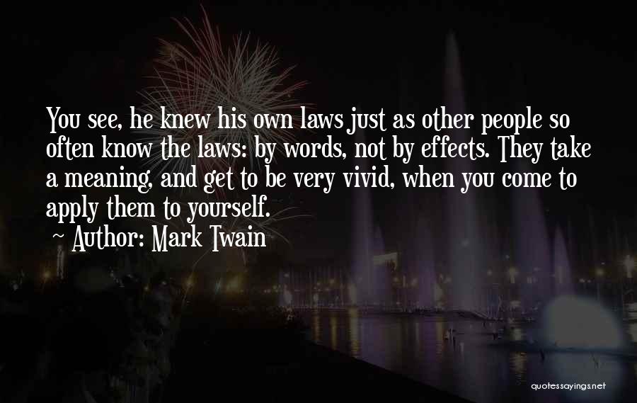 Mark Twain Quotes: You See, He Knew His Own Laws Just As Other People So Often Know The Laws: By Words, Not By