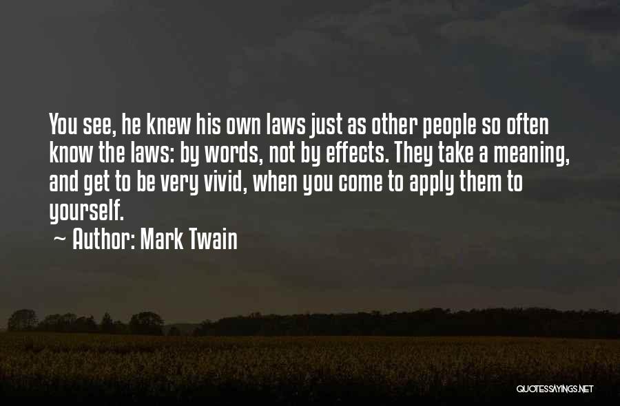 Mark Twain Quotes: You See, He Knew His Own Laws Just As Other People So Often Know The Laws: By Words, Not By