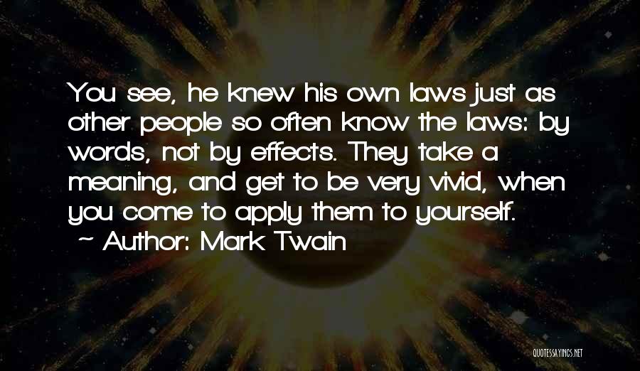 Mark Twain Quotes: You See, He Knew His Own Laws Just As Other People So Often Know The Laws: By Words, Not By