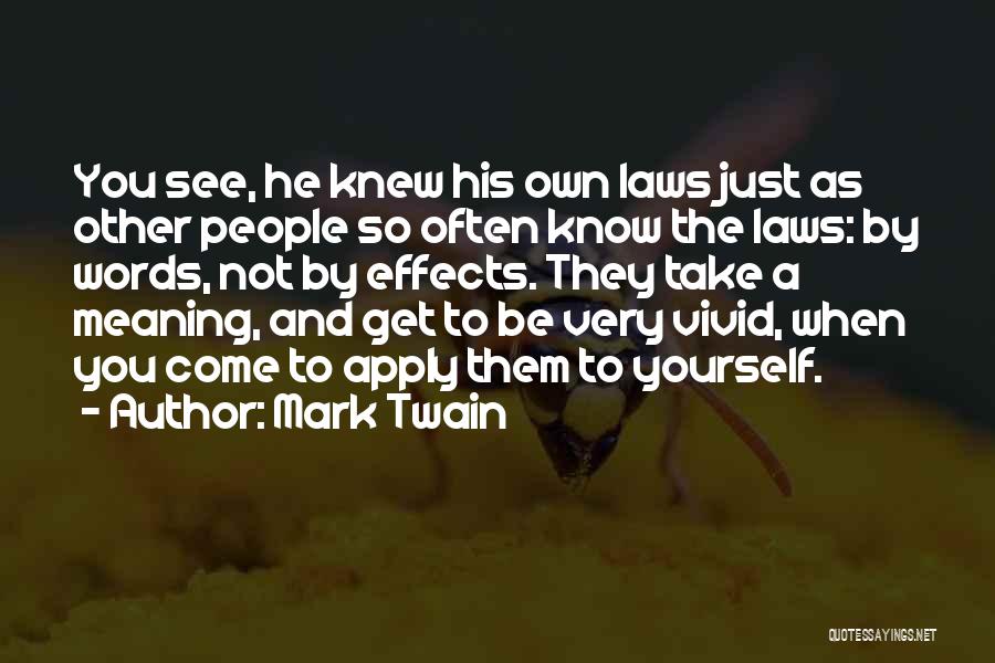 Mark Twain Quotes: You See, He Knew His Own Laws Just As Other People So Often Know The Laws: By Words, Not By