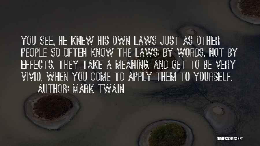 Mark Twain Quotes: You See, He Knew His Own Laws Just As Other People So Often Know The Laws: By Words, Not By