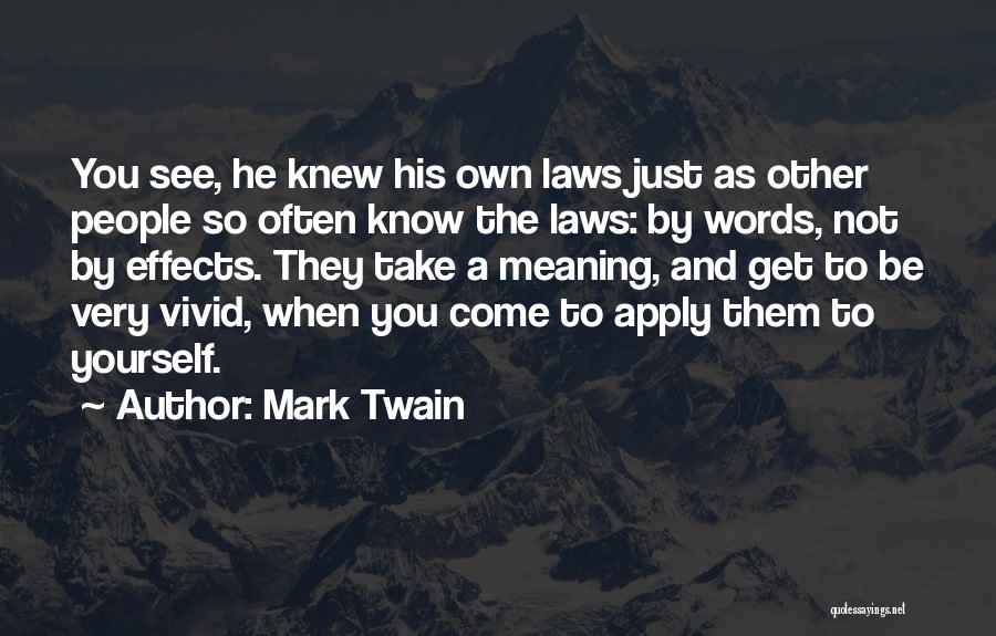 Mark Twain Quotes: You See, He Knew His Own Laws Just As Other People So Often Know The Laws: By Words, Not By