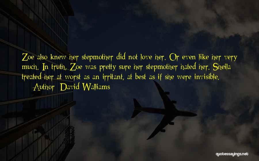 David Walliams Quotes: Zoe Also Knew Her Stepmother Did Not Love Her. Or Even Like Her Very Much. In Truth, Zoe Was Pretty