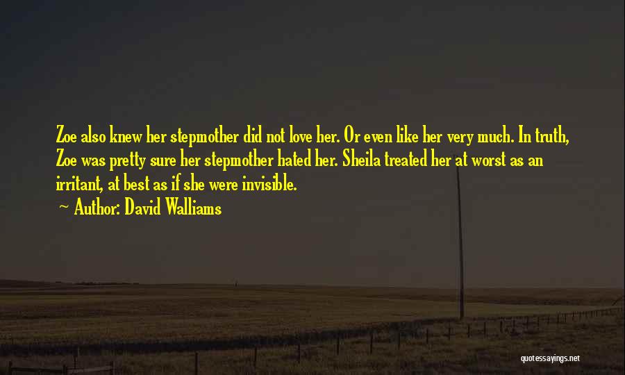 David Walliams Quotes: Zoe Also Knew Her Stepmother Did Not Love Her. Or Even Like Her Very Much. In Truth, Zoe Was Pretty