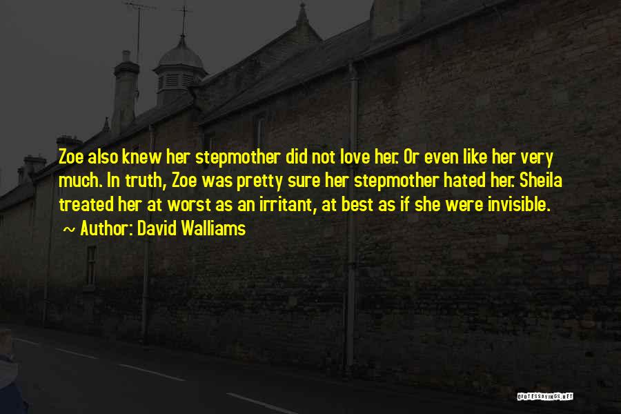 David Walliams Quotes: Zoe Also Knew Her Stepmother Did Not Love Her. Or Even Like Her Very Much. In Truth, Zoe Was Pretty