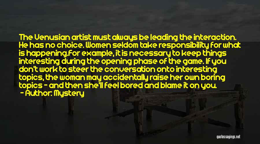 Mystery Quotes: The Venusian Artist Must Always Be Leading The Interaction. He Has No Choice. Women Seldom Take Responsibility For What Is