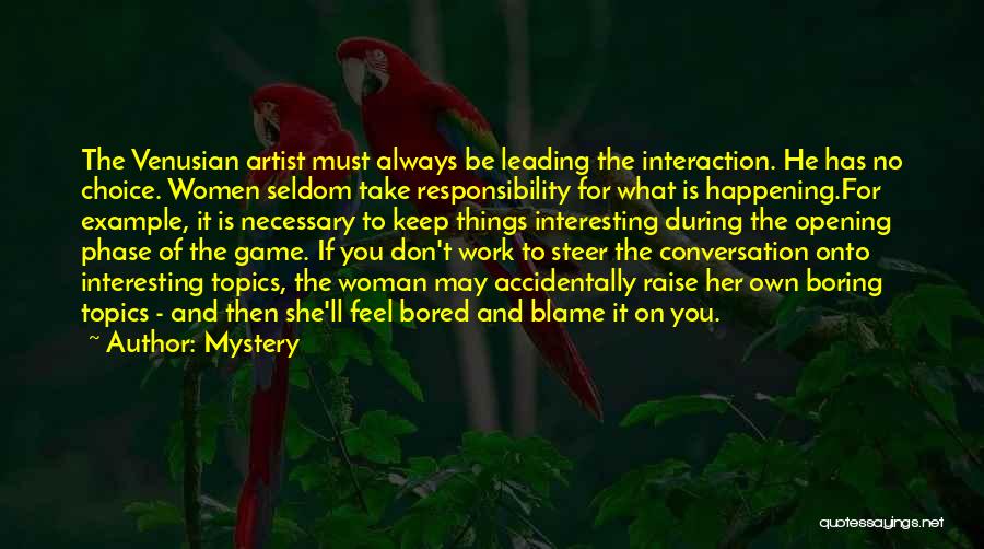 Mystery Quotes: The Venusian Artist Must Always Be Leading The Interaction. He Has No Choice. Women Seldom Take Responsibility For What Is