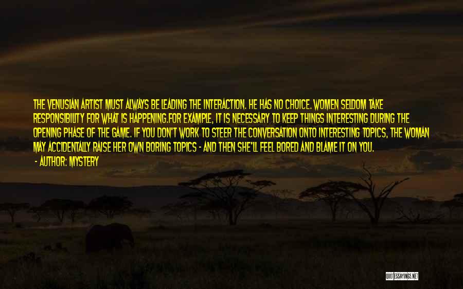 Mystery Quotes: The Venusian Artist Must Always Be Leading The Interaction. He Has No Choice. Women Seldom Take Responsibility For What Is