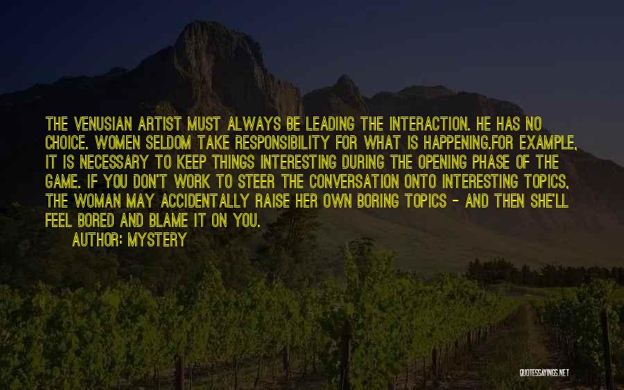 Mystery Quotes: The Venusian Artist Must Always Be Leading The Interaction. He Has No Choice. Women Seldom Take Responsibility For What Is