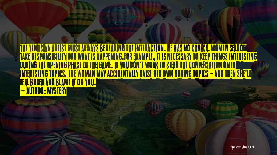 Mystery Quotes: The Venusian Artist Must Always Be Leading The Interaction. He Has No Choice. Women Seldom Take Responsibility For What Is