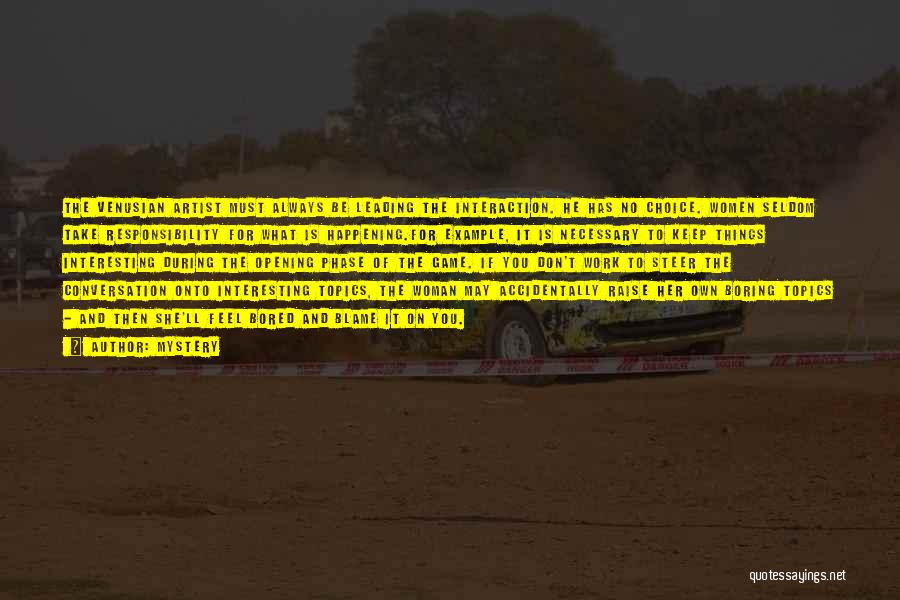 Mystery Quotes: The Venusian Artist Must Always Be Leading The Interaction. He Has No Choice. Women Seldom Take Responsibility For What Is