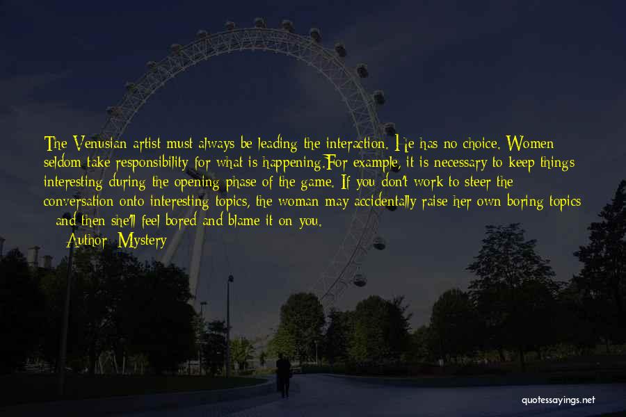 Mystery Quotes: The Venusian Artist Must Always Be Leading The Interaction. He Has No Choice. Women Seldom Take Responsibility For What Is