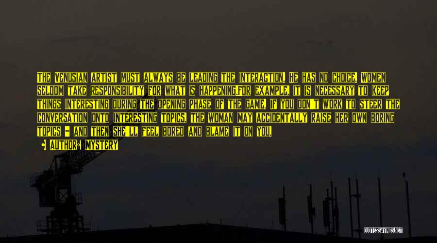 Mystery Quotes: The Venusian Artist Must Always Be Leading The Interaction. He Has No Choice. Women Seldom Take Responsibility For What Is