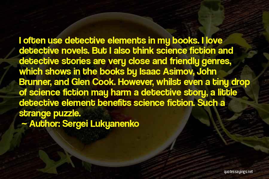 Sergei Lukyanenko Quotes: I Often Use Detective Elements In My Books. I Love Detective Novels. But I Also Think Science Fiction And Detective